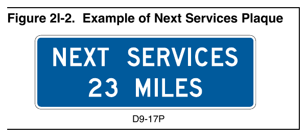Figure 2I-2. Example of Next Services Plaque services are available is 10 miles or more, a Next Services Advance (D9-17P) plaque (see Figure 2I-2) may be installed below the